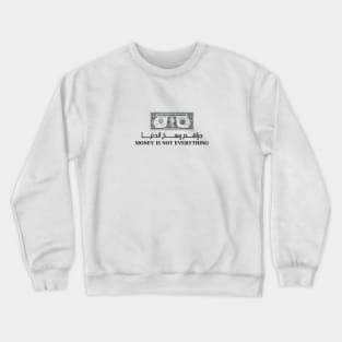 Money is not everything Crewneck Sweatshirt